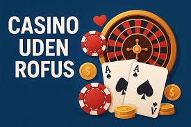 Casinos Uden Rofus Spil Uden Bekymringer